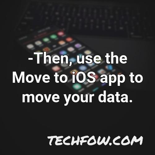 then use the move to ios app to move your data