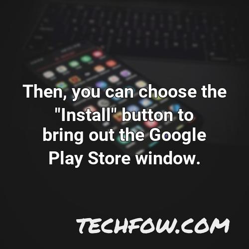 then you can choose the install button to bring out the google play store window
