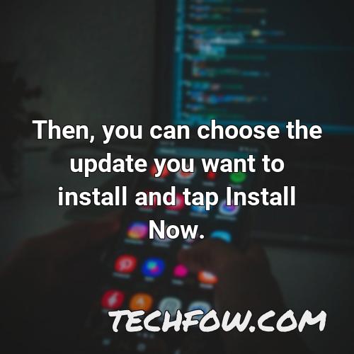 then you can choose the update you want to install and tap install now