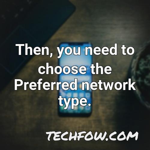 then you need to choose the preferred network type
