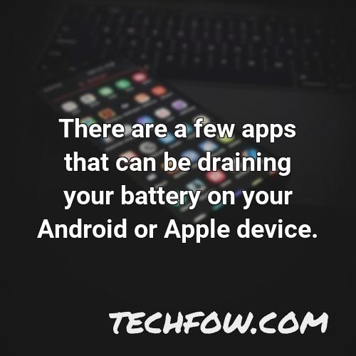 there are a few apps that can be draining your battery on your android or apple device