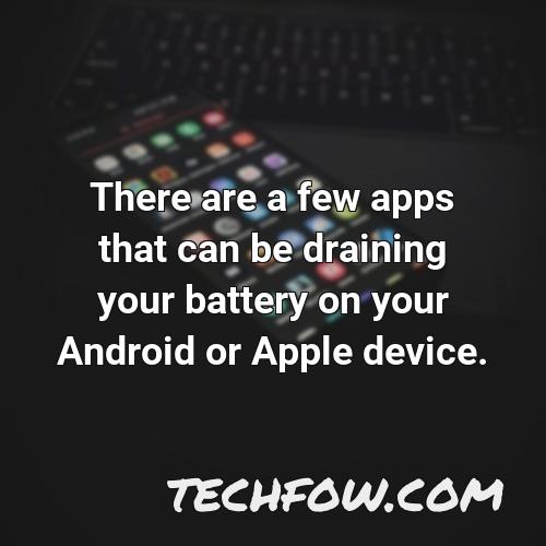 there are a few apps that can be draining your battery on your android or apple device