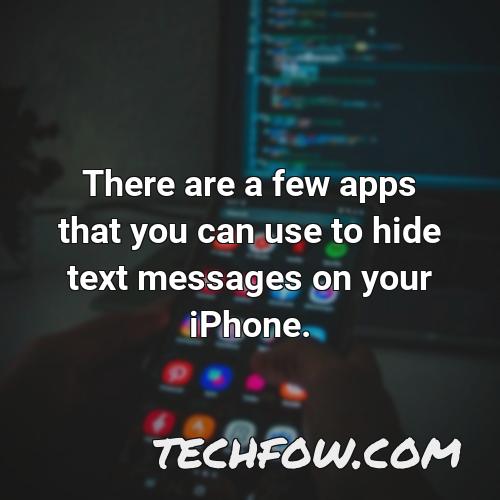 there are a few apps that you can use to hide text messages on your iphone