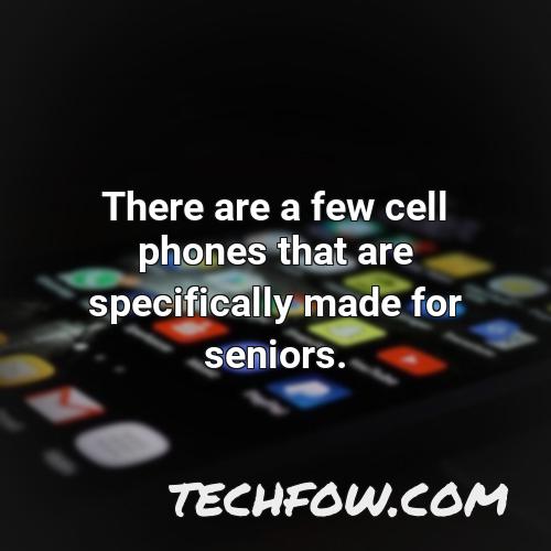 there are a few cell phones that are specifically made for seniors
