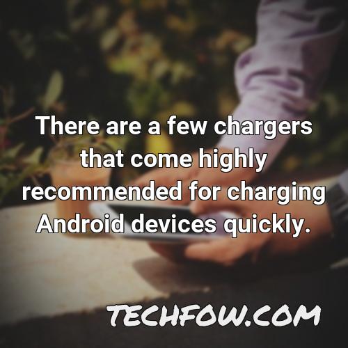 there are a few chargers that come highly recommended for charging android devices quickly