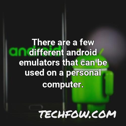 there are a few different android emulators that can be used on a personal computer