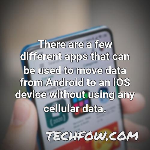 there are a few different apps that can be used to move data from android to an ios device without using any cellular data