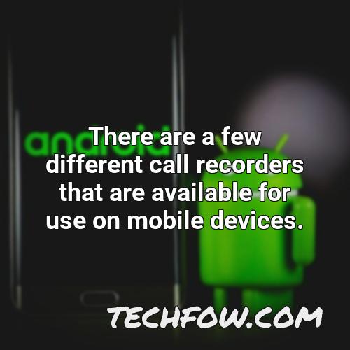 there are a few different call recorders that are available for use on mobile devices