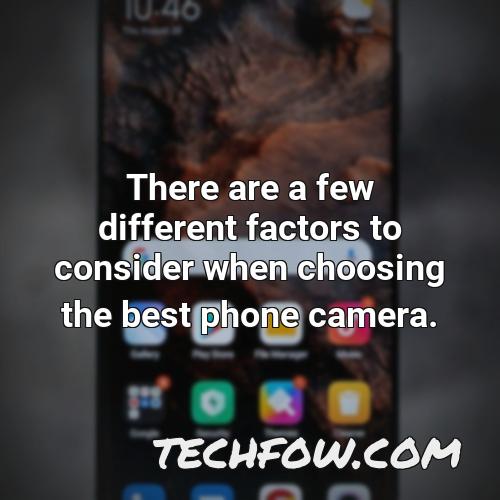 there are a few different factors to consider when choosing the best phone camera