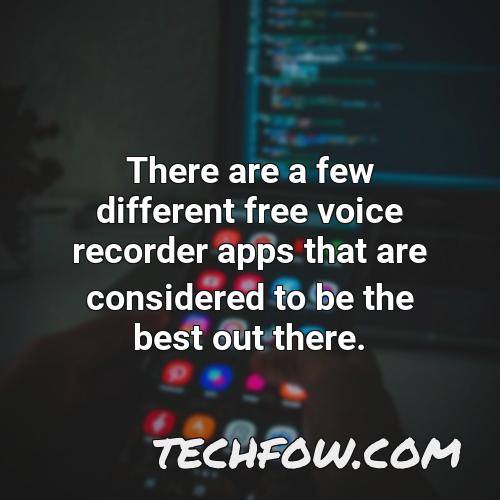 there are a few different free voice recorder apps that are considered to be the best out there