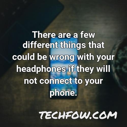 there are a few different things that could be wrong with your headphones if they will not connect to your phone