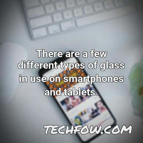 there are a few different types of glass in use on smartphones and tablets