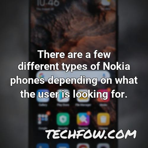 there are a few different types of nokia phones depending on what the user is looking for