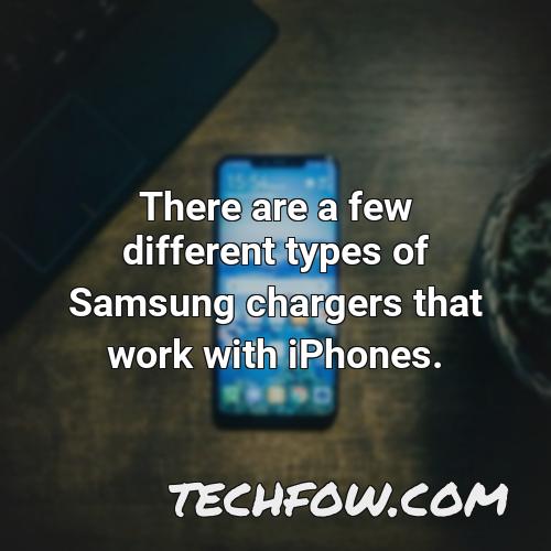 there are a few different types of samsung chargers that work with iphones