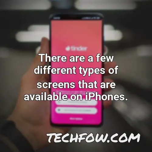 there are a few different types of screens that are available on iphones