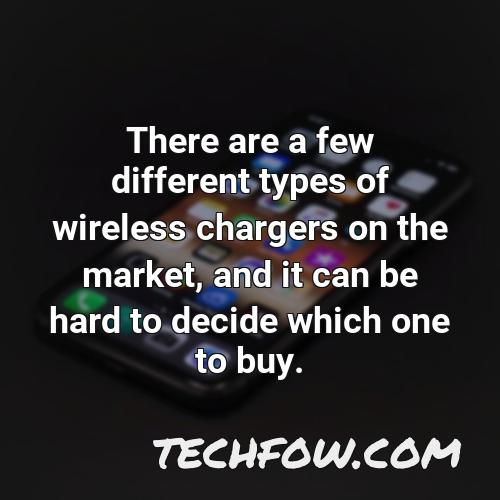 there are a few different types of wireless chargers on the market and it can be hard to decide which one to buy
