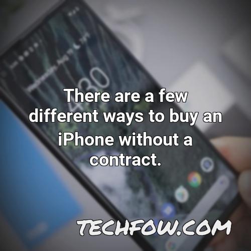 there are a few different ways to buy an iphone without a contract