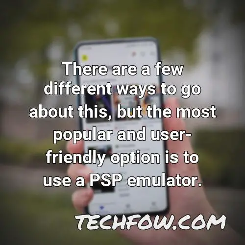 there are a few different ways to go about this but the most popular and user friendly option is to use a psp emulator