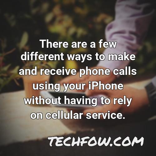 there are a few different ways to make and receive phone calls using your iphone without having to rely on cellular service