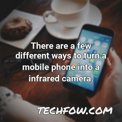 there are a few different ways to turn a mobile phone into a infrared camera