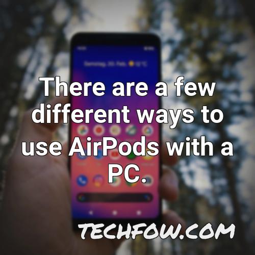 there are a few different ways to use airpods with a pc
