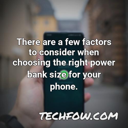 there are a few factors to consider when choosing the right power bank size for your phone