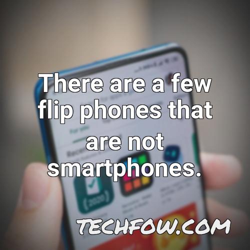 there are a few flip phones that are not smartphones