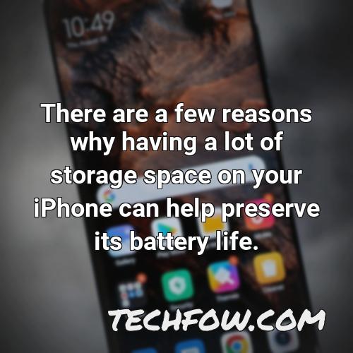 there are a few reasons why having a lot of storage space on your iphone can help preserve its battery life