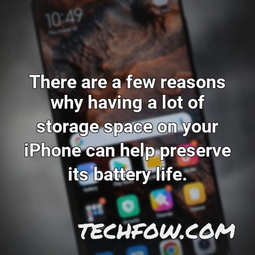 there are a few reasons why having a lot of storage space on your iphone can help preserve its battery life
