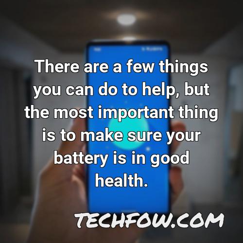 there are a few things you can do to help but the most important thing is to make sure your battery is in good health