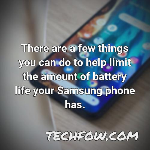 there are a few things you can do to help limit the amount of battery life your samsung phone has