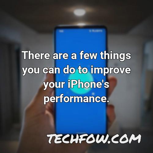 there are a few things you can do to improve your iphone s performance