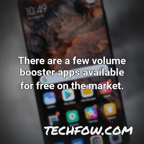 there are a few volume booster apps available for free on the market