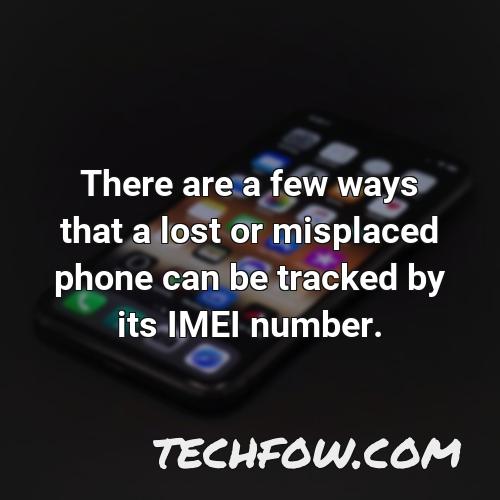 there are a few ways that a lost or misplaced phone can be tracked by its imei number