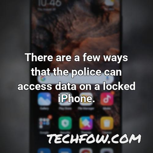 there are a few ways that the police can access data on a locked iphone