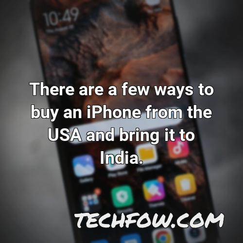 there are a few ways to buy an iphone from the usa and bring it to india