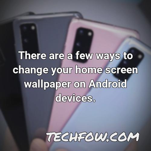 there are a few ways to change your home screen wallpaper on android devices