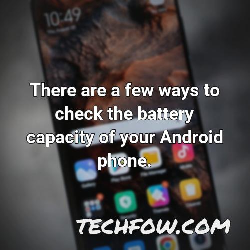 there are a few ways to check the battery capacity of your android phone