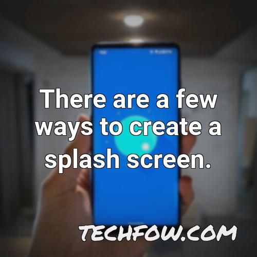 there are a few ways to create a splash screen