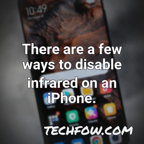 there are a few ways to disable infrared on an iphone
