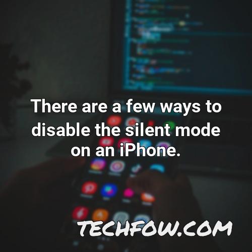 there are a few ways to disable the silent mode on an iphone