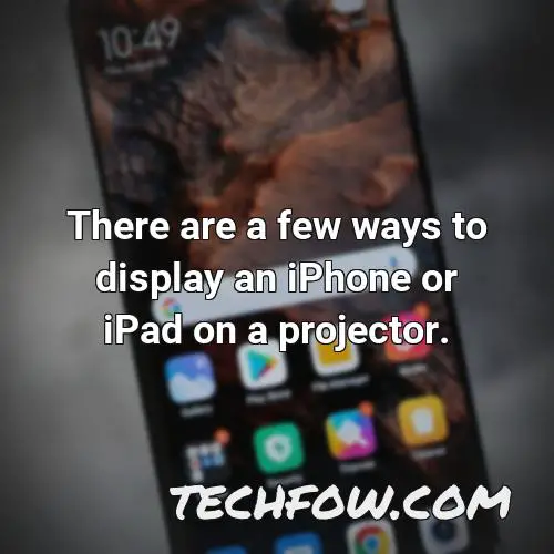 there are a few ways to display an iphone or ipad on a projector