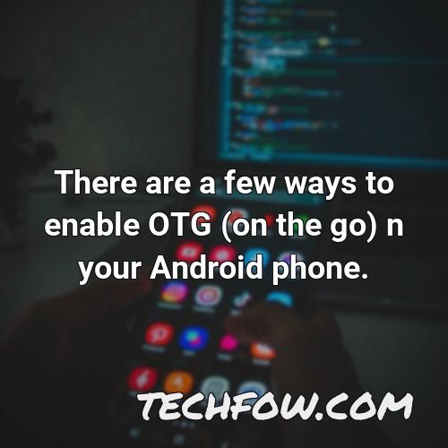 there are a few ways to enable otg on the go n your android phone