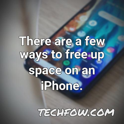there are a few ways to free up space on an iphone