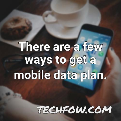 there are a few ways to get a mobile data plan