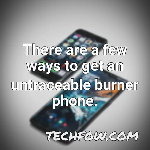 there are a few ways to get an untraceable burner phone