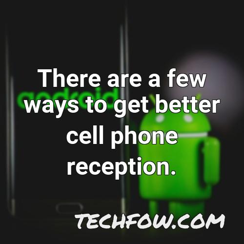 there are a few ways to get better cell phone reception