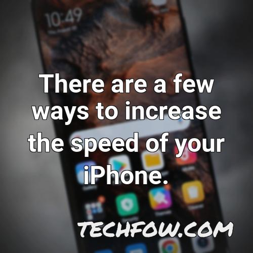 there are a few ways to increase the speed of your iphone