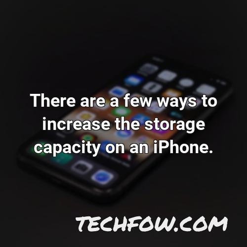 there are a few ways to increase the storage capacity on an iphone