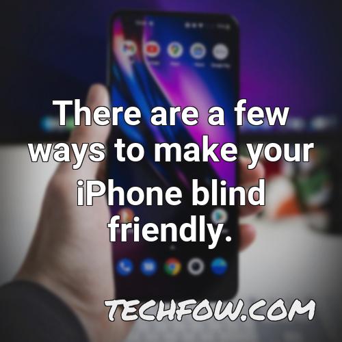 there are a few ways to make your iphone blind friendly